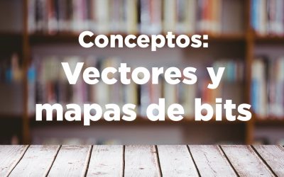 Conceptos: Formatos vectoriales y mapas de bits