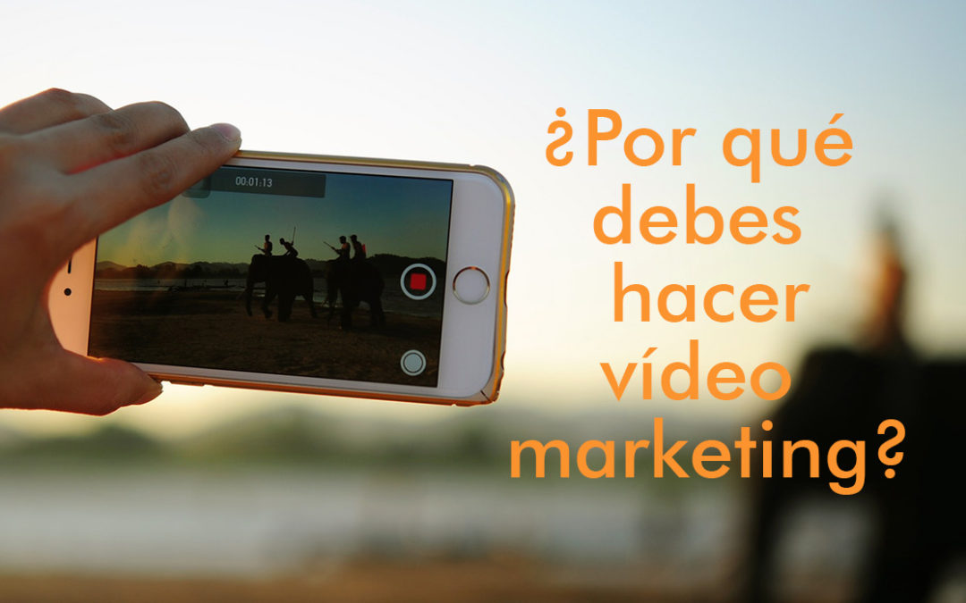 ¿POR QUÉ HACER VÍDEO MARKETING?