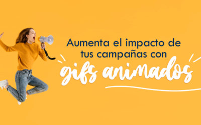 Aumenta el impacto de tus campañas con gifs animados